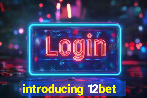 introducing 12bet